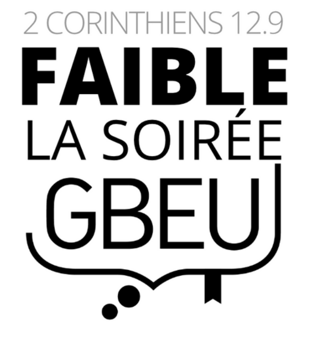 2 Corinthiens 12.9 , FAIBLE  soirée GBEU, rendez vous à l'église Renene